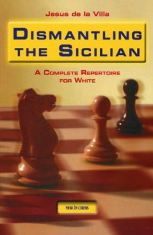 Dismantling the Sicilian: A Complete Repertoire for White  