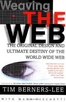 Weaving the Web: The Original Design and Ultimate Destiny of the World Wide Web   Edition 1
