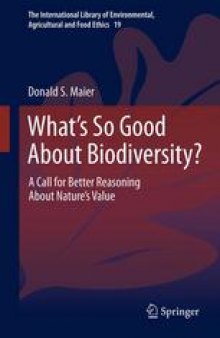 What’s So Good About Biodiversity?: A Call for Better Reasoning About Nature’s Value