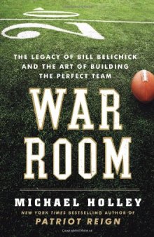 War Room: The Legacy of Bill Belichick and the Art of Building the Perfect Team  