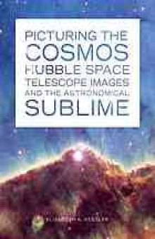 Picturing the cosmos : Hubble Space Telescope images and the astronomical sublime