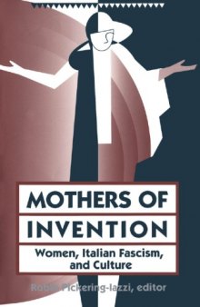 Mothers of Invention: Women, Italian Fascism, and Culture