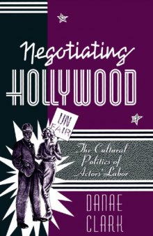 Negotiating Hollywood: The Cultural Politics of Actors' Labor