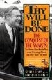 Thy Will Be Done: The Conquest of the Amazon: Nelson Rockefeller and Evangelism in the Age of Oil  