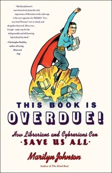This book is overdue! : how librarians and cybrarians can save us all