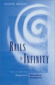 Rails to Infinity: Essays on Themes from Wittgenstein's Philosophical Investigations