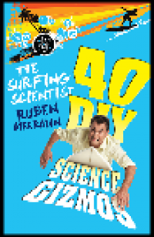 The Surfing Scientist. 40 DIY Science Gizmos