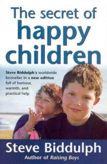 The Secret of Happy Children: Steve Biddulph's Best-selling Parents' Guide