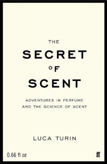 The Secret of Scent : Adventures in Perfume and the Science of Smell