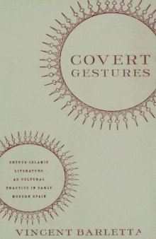 Covert Gestures: Crypto-Islamic Literature as Cultural Practice in Early Modern Spain