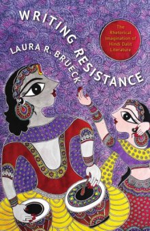 Writing resistance : the rhetorical imagination of Hindi Dalit literature