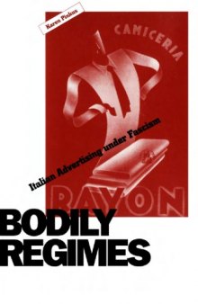 Bodily Regimes: Italian Advertising Under Fascism