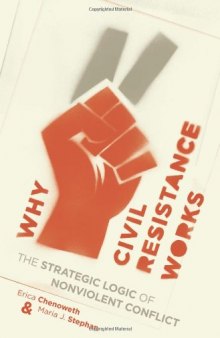 Why Civil Resistance Works: The Strategic Logic of Nonviolent Conflict
