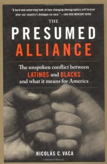 The Presumed Alliance: The Unspoken Conflict Between Latinos and Blacks and What It Means for America