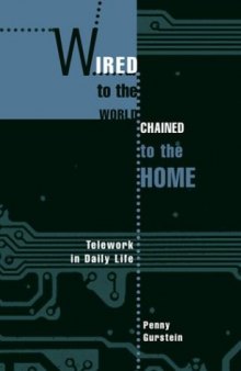 Wired to the World, Chained to the Home: Telework in Daily Life