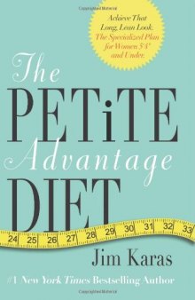 The Petite Advantage Diet: Achieve That Long, Lean Look. The Specialized Plan for Women 5'4" and Under.  