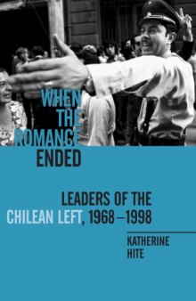 When the Romance Ended: Leaders of the Chilean Left, 1968-1998