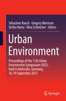 Urban Environment: Proceedings of the 11th Urban Environment Symposium (UES), held in Karlsruhe, Germany, 16-19 September 2012