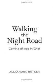 Walking the night road : coming of age in grief