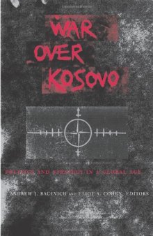 War Over Kosovo: Politics and Strategy in a Global Age