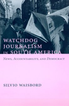 Watchdog journalism in South America: news, accountability, and democracy