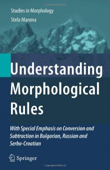 Understanding Morphological Rules: With Special Emphasis on Conversion and Subtraction in Bulgarian, Russian and Serbo-Croatian 