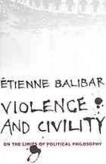 Violence and civility : on the limits of political philosophy