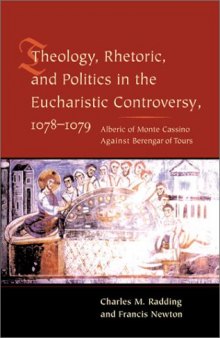 Theology, rhetoric, and politics in the Eucharistic controversy, 1078-1079: Alberic of Monte Cassino against Berengar of Tours