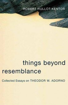Things beyond resemblance : collected essays on Theodor W. Adorno