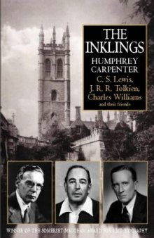 The Inklings: C.S. Lewis, J.R.R. Tolkien, Charles Williams, and their Friends  