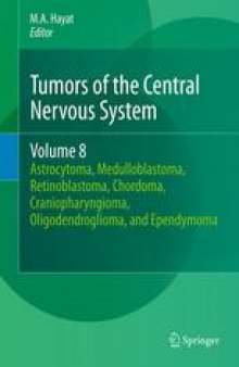 Tumors of the Central Nervous System, Volume 8: Astrocytoma, Medulloblastoma, Retinoblastoma, Chordoma, Craniopharyngioma, Oligodendroglioma, and Ependymoma