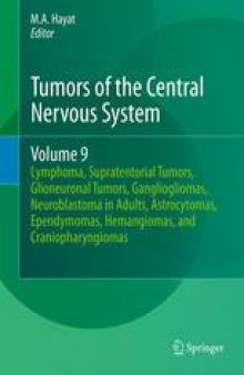 Tumors of the Central Nervous System, Volume 9: Lymphoma, Supratentorial Tumors, Glioneuronal Tumors, Gangliogliomas, Neuroblastoma in Adults, Astrocytomas, Ependymomas, Hemangiomas, and Craniopharyngiomas