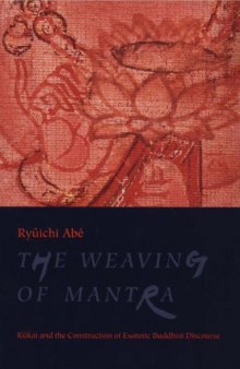 The Weaving of Mantra: Kukai and the Construction of Esoteric Buddhist Discourse