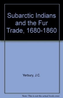 The Subarctic Indians and the Fur Trade, 1680-1860