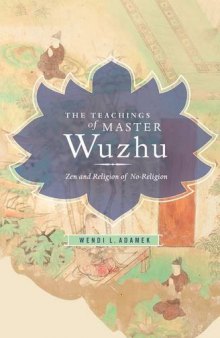 The Teachings of Master Wuzhu: Zen and Religion of No-Religion