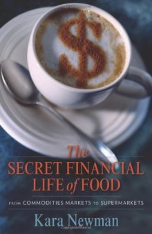 The secret financial life of food : from commodities markets to supermarkets