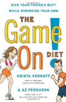 The Game On! Diet: Kick Your Friend's Butt While Shrinking Your Own