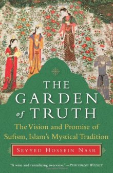 The Garden of Truth: The Vision and Promise of Sufism, Islam's Mystical Tradition