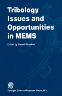 Tribology Issues and Opportunities in MEMS: Proceedings of the NSF/AFOSR/ASME Workshop on Tribology Issues and Opportunities in MEMS held in Columbus, Ohio, U.S.A., 9–11 November 1997