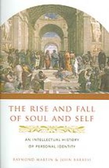 The rise and fall of soul and self : an intellectual history of soul and self