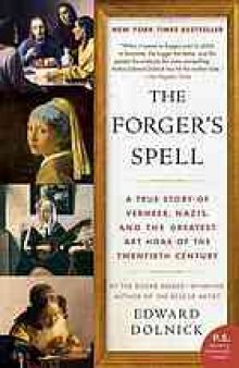 The forger's spell : a true story of Vermeer, Nazis, and the greatest art hoax of the twentieth century