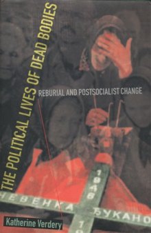 The political lives of dead bodies: reburial and postsocialist change  