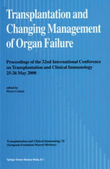 Transplantation and Changing Management of Organ Failure: Proceedings of the 32nd International Conference on Transplantation and Changing Management of Organ Failure, 25–26 May, 2000