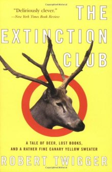 The Extinction Club: A Tale of Deer, Lost Books, and a Rather Fine Canary Yellow Sweater  
