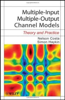 Multiple-Input Multiple-Output Channel Models: Theory and Practice (Adaptive and Learning Systems for Signal Processing, Communications and Control Series)