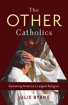 The Other Catholics: Remaking America’s Largest Religion