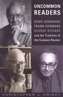 Uncommon readers : Denis Donoghue, Frank Kermode, George Steiner and the tradition of the common reader