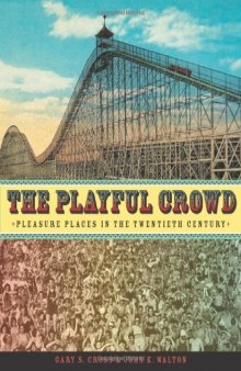 The playful crowd : pleasure places in the twentieth century