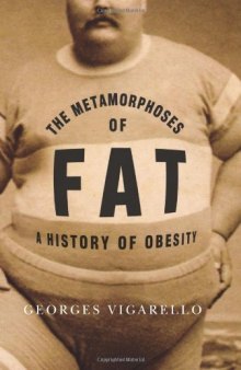 The Metamorphoses of Fat: A History of Obesity