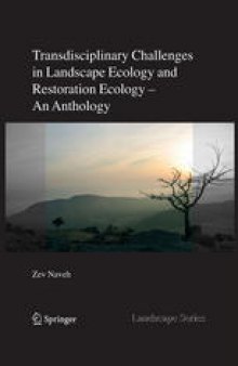 Transdisciplinary Challenges in Landscape Ecology and Restoration Ecology: An Anthology with Forewords by E. Laszlo and M. Antrop and Epilogue by E. Allen